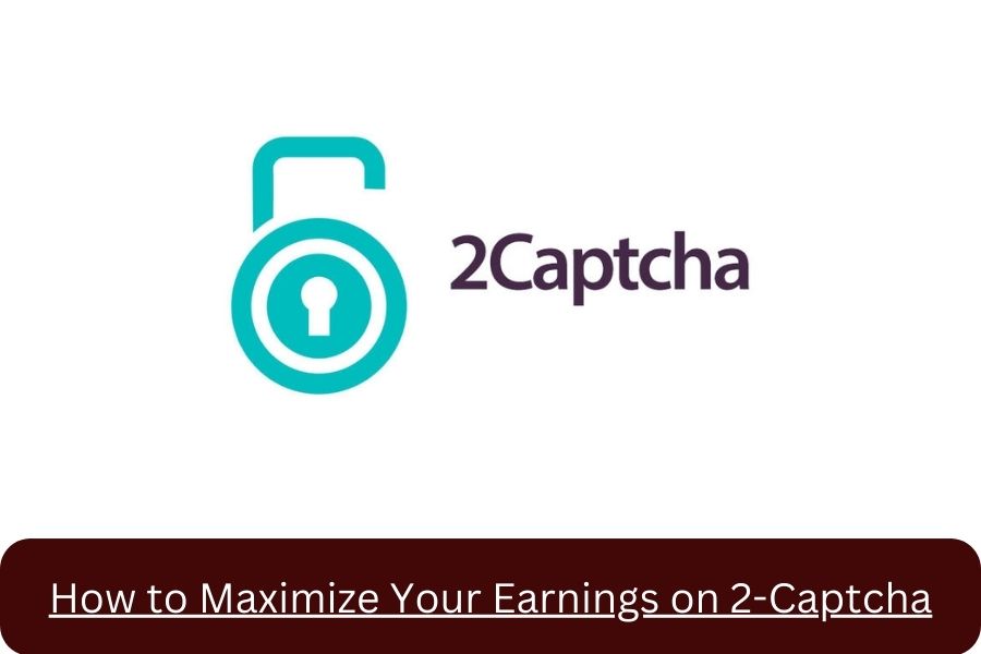 How to Maximize Your Earnings on 2-Captcha